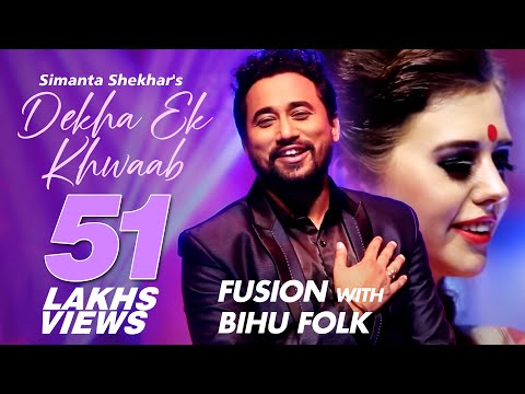 DEKHA EK KHWAAB( FUSION) WITH BIHU FOLK OF ASSAM | SIMANTA SHEKHAR