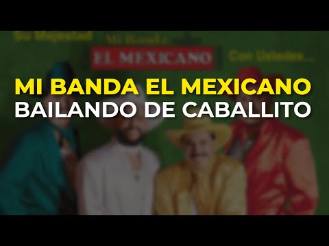 Mi Banda El Mexicano - Bailando de Caballito (Audio Oficial)