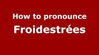How to pronounce Froidestrées