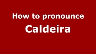 How to pronounce Caldeira