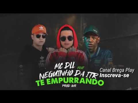DLL Feat. Neguinho da ITR - Te empurrando