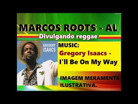 DIVULGANDO: Gregory Isaacs - I'LL Be On My Way / MARCOS ROOTS - AL