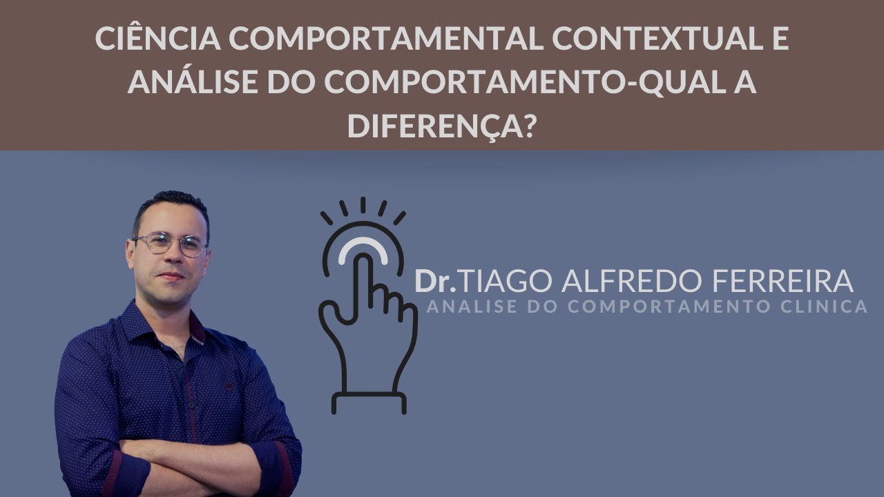CIÊNCIA COMPORTAMENTAL CONTEXTUAL E ANÁLISE DO COMPORTAMENTO-QUAL A DIFERENÇA?