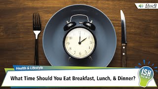 What Time Should You Eat Breakfast, Lunch, & Dinner?