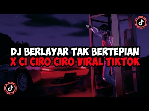 DJ BERLAYAR TAK BERTEPIAN X CI CIRO CIRO JEDAG JEDUG MENGKANE VIRAL TIKTOK