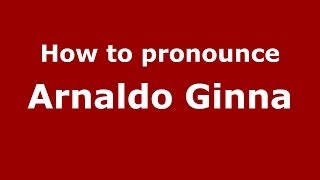 How to pronounce Arnaldo Ginna
