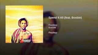 Spend It All (feat. Boobie)