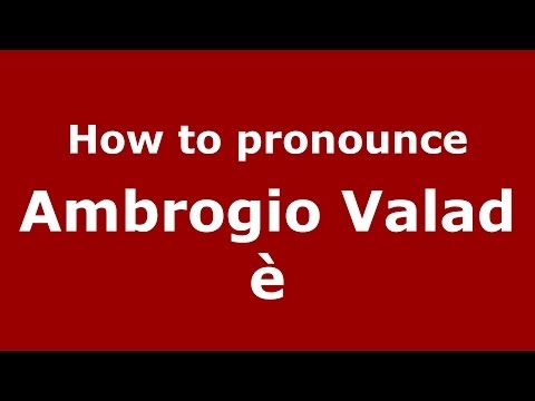 How to pronounce Ambrogio Valadè (Italian/Italy)  - PronounceNames.com