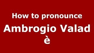 How to pronounce Ambrogio Valadè