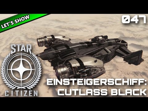 STAR CITIZEN [Let's Show] #047 ⭐ Einsteigerschiffe: CUTLASS BLACK | Gameplay Deutsch/German