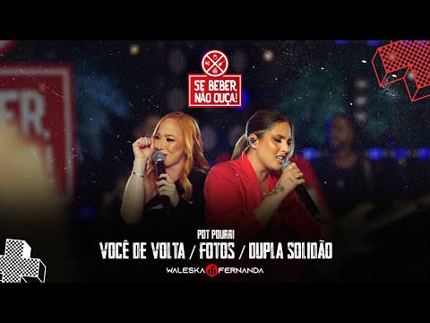 Waleska e Fernanda - Você de volta/Fotos/Dupla Solidão - DVD Se beber, não ouça!