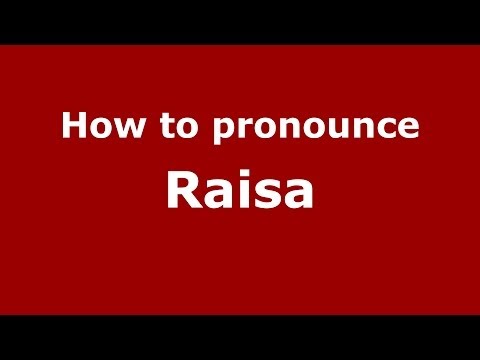 How to pronounce Raisa (Russian/Russia) - PronounceNames.com