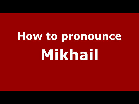 How to Pronounce Mikhail - PronounceNames.com
