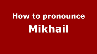 How to pronounce Mikhail