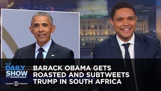 Barack Obama Gets Roasted and Subtweets Trump in South Africa | The Daily Show
