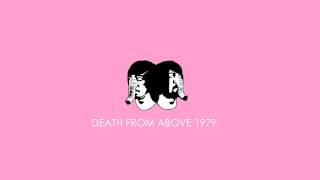 Death from above 1979 - Go home, get down