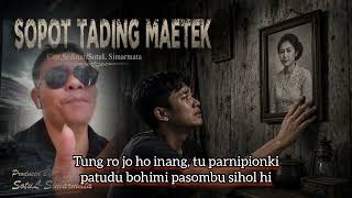 Download lagu SOPOT TADING MAETEK / Lagu Batak Sedih Cipt.Sedinar Sotul Simarmata mp3