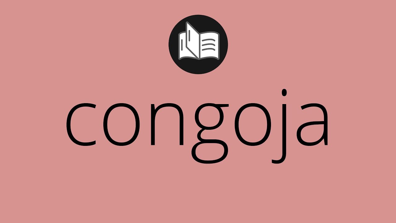 Que significa CONGOJA • congoja SIGNIFICADO • congoja DEFINICIÓN • Que es CONGOJA