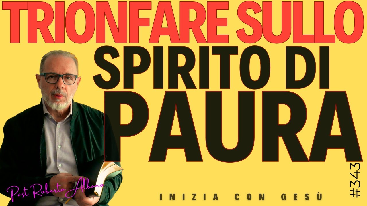 INIZIA CON GESÙ "Trionfare sullo spirito di paura"