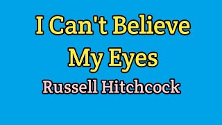 I Can&#39;t Believe My Eyes - Russell Hitchcock (Lyrics Video)