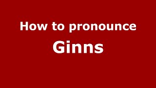 How to pronounce Ginns