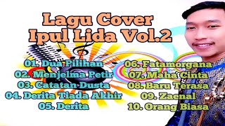 Download lagu IPUL LIDA - DUA PILIHAN // LAGU COVER VOL.2 // FULL ALBUM mp3