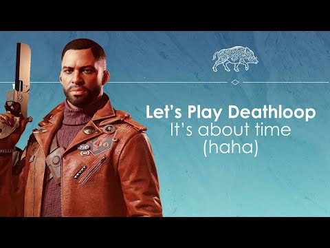Let's Play Deathloop - Groundhog day but more violent