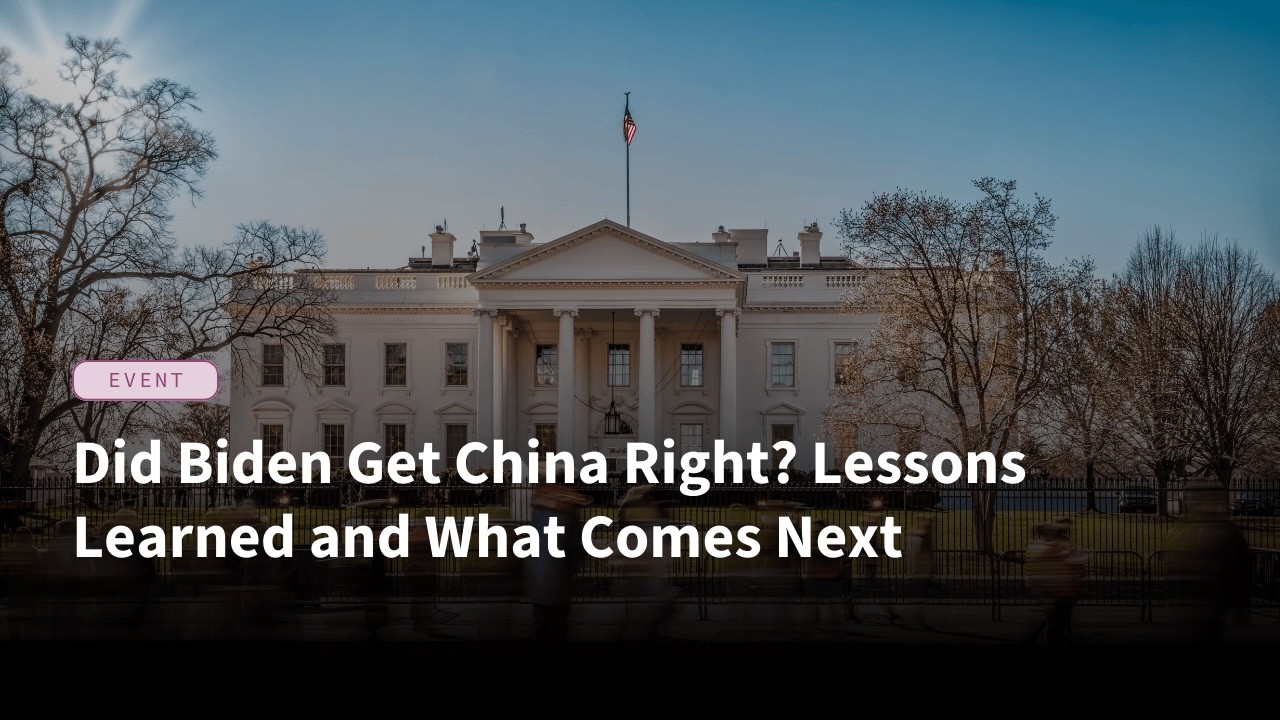 Did Biden Get China Right? Lessons Learned and What Comes Next