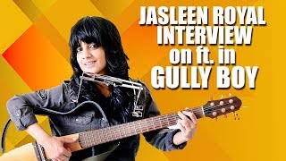 Jasleen Royal Exclusive IV: Female in RAP Music Scene, Her GULLY BOY Song  &amp;  Upcoming KESARI