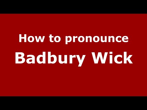 How to pronounce Badbury Wick (English/UK) - PronounceNames.com