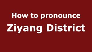 How to pronounce Ziyang District