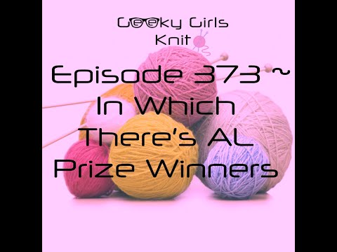 Geeky Girls Knit & Cross Stitch ~ Episode 373 ~ In Which There’s AL Prize Winners ~ FlossTube