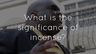 30. What is the significance of incense in the Church?