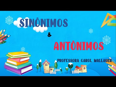 SINÔNIMO E ANTÔNIMO - 2º Ano Ensino Fundamental - CAROL WALLAUER [Quarentena]