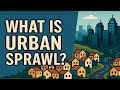 What is Urban Sprawl?