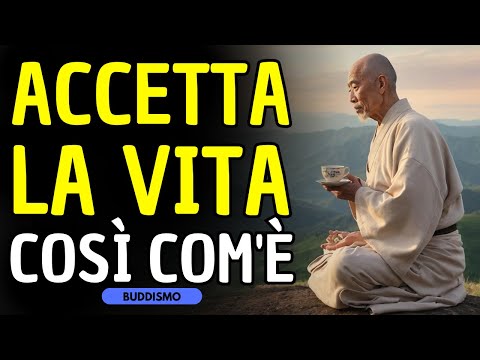 ACCETTA LA VITA COSÌ COM'È: ACCOGLI IL FLUSSO NATURALE DELL'ESISTENZA #buddismo