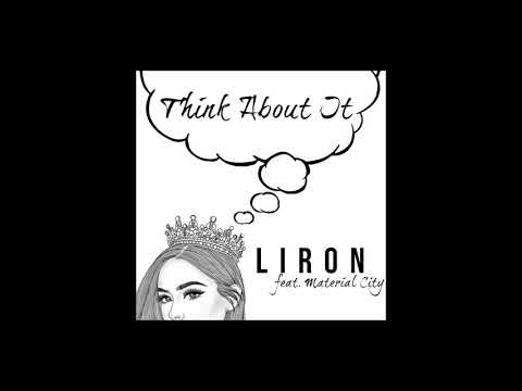 Liron - Think About It (AUDIO) ft. The Material City
