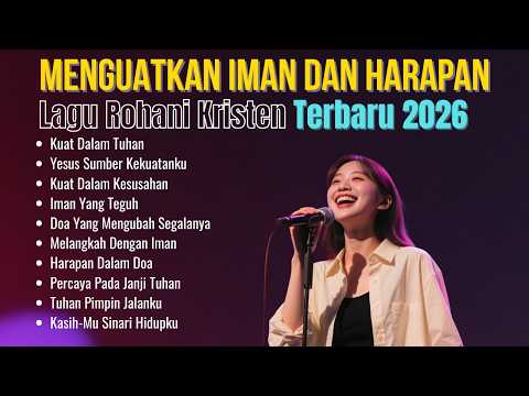 Lagu Rohani Kristen Terbaru 2026 | Lagu Rohani Terbaik Menguatkan Iman dan Harapan