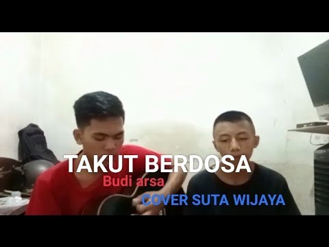TAKUT BERDOSA - BUDI ARSA(COVER BY SUTA WIJAYA)