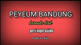 Download lagu PEYEUM BANDUNG - KARAOKE LIRIK PERSI KOPLO BAJIDOR NADA WANITA //REYVANS MUSIC mp3