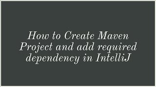 How to Create Maven Project and Add Dependency in IntelliJ