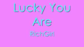Lucky You Are - RichGirl + Lyrics
