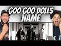 ALWAYS GOOD!| FIRST TIME HEARING The Goo Goo Dolls -  Name REACTION