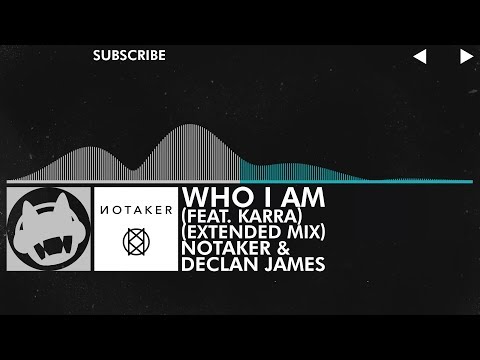 [Electronic/Indie Dance] - Notaker & Declan James - Who I Am (feat. Karra) (Extended Mix)