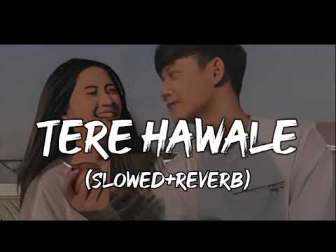Tere Hawale (Slowed+Reverb) | Tere Hawale lofi song | Hindi lofi song