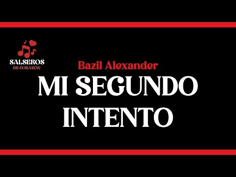 Mi Segundo Intento - Bazil Alexander, Salseros de Corazón, Letra