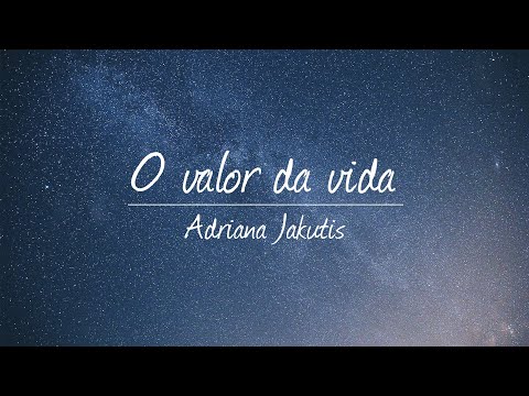 O Valor Da Vida - Adriana Jakutis