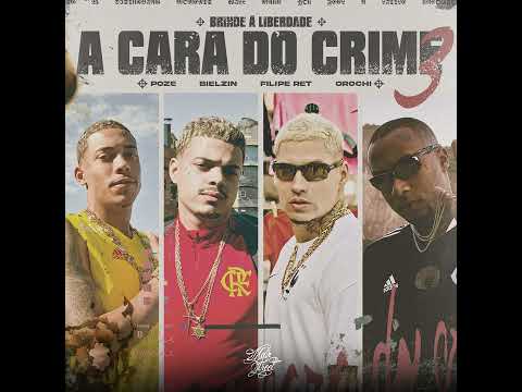 MC Poze Do Rodo - A Cara do Crime 3 (Brinde à Liberdade) (Feat. Bielzin, Filipe Ret & Orochi)