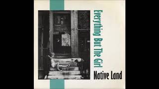 Everything But The Girl - Native Land