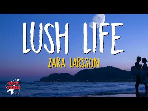 Zara Larsson - Lush Life (Lyrics)